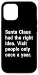 iPhone 12/12 Pro Santa had the right idea. Visit people only once a year Case