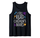 I Still Read Children's Books School Teacher Tank Top