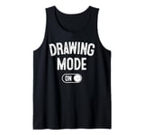 Drawing Mode On Funny Sketcher Gift Artist Illustrator Tank Top