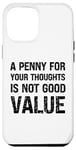 iPhone 12 Pro Max A Penny for Your Thoughts is Not Good Value Sarcastic Humor Case