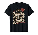 I'm Yours No Take Backs Love Funny Valentine's Day Graphic T-Shirt