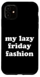 Coque pour iPhone 11 My Lazy Friday Fashion Drôle Weekend