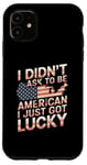 Coque pour iPhone 11 Citations américaines « I Didn't Ask To Be American I Just Got Lucky »