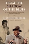 From the Shadow of the Blues  My Story of Music, Addiction, and Redemption