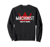 Machinist Outfit King Of Trades Cool Machinist Sweatshirt