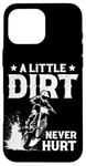 iPhone 16 Pro Max a little dirt never hurt funny dirt bike motocross men boys Case