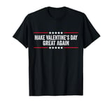 Make Valentines Day Great Again T-Shirt