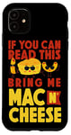 iPhone 11 Mac And Cheese If You Can Read This Bring Me Mac & Cheese Case