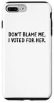 Coque pour iPhone 7 Plus/8 Plus T-shirt amusant « Don't Blame Me, I Voted For Her » pour homme et femme