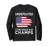 Undefeated 2-Time World War Champs 4th of July American Fla Long Sleeve T-Shirt