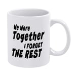 Coffee Mug 11oz, White Ceramic Mugs with Inspirational Quote We were Together I Forget The Reat Tea Cup for Office and Home