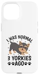 Coque pour iPhone 15 I Was Normal 3 Yorkies Ago Yorkshire Terrier Yorkshire Chien Yorkshire