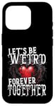 Coque pour iPhone 16 Pro Let's Be Weird Forever Together Style gothique Saint-Valentin