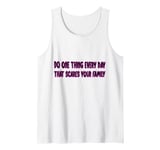 Do one thing every day that scares your family Tank Top