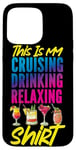 iPhone 15 Pro Max Cruise Ship Vacation This Is My Cruising Drinking Relaxing Case