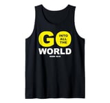 Go Into All The World – Faith Gospel Mark 16:15 Jesus Quote Tank Top