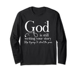 God is Still Writing Your Story, Bible Quote Long Sleeve T-Shirt