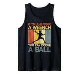 If You Can Dodge A Wrench You Can Dodge A Ball Dodgeball Tank Top