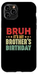 iPhone 11 Pro Bruh It's My Brother's Birthday Funny Sisters Brothers Case