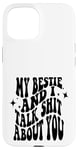 iPhone 15 my bestie and i talk shit about you (on back) Case