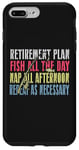 iPhone 7 Plus/8 Plus Retirement Plan: Fish All The Day, Nap All Afternoon Funny Case