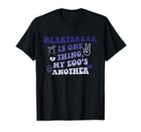 Heartbreak Is One Thing My Ego's Another Quote T-Shirt