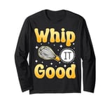 Bake Baking Whisk Whip It Good Long Sleeve T-Shirt