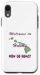 Coque pour iPhone XR Hawaï, bienvenue à. Now Go Home Humorous, drôle, blague