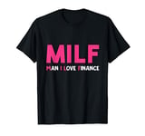 Funny Pun MILF Man I Love Finance T-Shirt