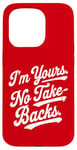 iPhone 15 Pro I'm Yours No Take Backs Love Vintage Funny Valentine's Day Case