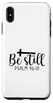 iPhone XS Max Be Still Psalm Christian Religious Quote Art Faith Pun Case