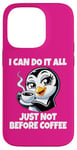 iPhone 14 Pro Can Do It All Just Not Before Coffee Addict Funny Penguin Case