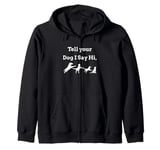 Tell your Dog I Say Hi Funny Humor Puppy Pet Love Saying Zip Hoodie