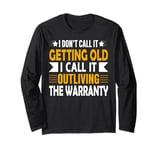 I Don't Call It Getting Old I Call It Outliving The Warranty Long Sleeve T-Shirt