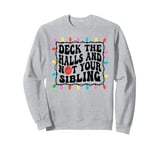 Deck The Halls Not Your Sibling Christmas Sweatshirt