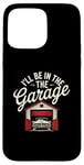 Coque pour iPhone 15 Pro Max I'll Be In The Garage Style Vintage Mechanic Dad Humour