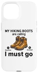 Coque pour iPhone 15 Randonnée amusante - My Hiking boots are calling, I must go