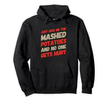 Just Give Me The Mashed Potatoes And No One Gets Hurt Quotes Pullover Hoodie