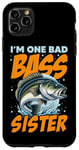 iPhone 11 Pro Max I'M ONE BAD BASS SISTER, for the fishing sis Case