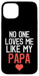 Coque pour iPhone 15 Plus No One Loves Me Like My Papa Fête des Pères Fête d'anniversaire