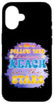 iPhone 16 Follow Your Dreams Reach For The Stars Motivational Case