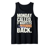 Monday Called And It Wants Its Morning Back Tank Top