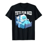 Yeti For Bed Sleeping Sasquatch Abominable Snowman Pajama T-Shirt