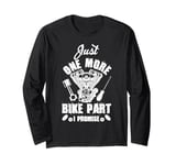 Just s One More Bike Part I Promise Motorcycle Mechanic Long Sleeve T-Shirt