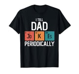 I Tell Dad Jokes Periodically Funny Fathers Day Chemical T-Shirt