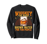 Whiskey The Magic Brown Water For Fun People Sweatshirt