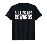 Bullies Are Cowards anti bullying T-Shirt