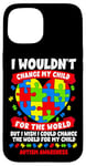 iPhone 15 Autism Mom Mother Mama Heart Wouldn't Change My Child Case