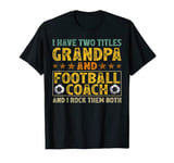 Mens I Have Two Titles Grandpa And Football Coach Father's Day T-Shirt