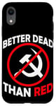 Coque pour iPhone XR Better Dead Than Red Anti Communism Communist Anti Gauche